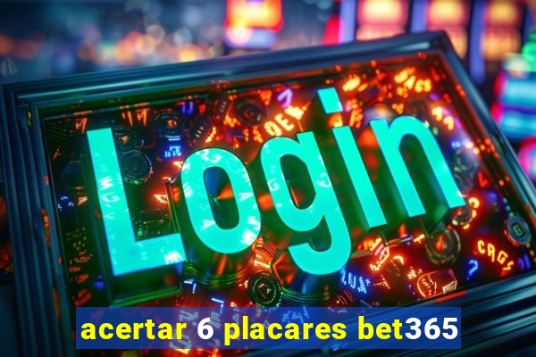 acertar 6 placares bet365